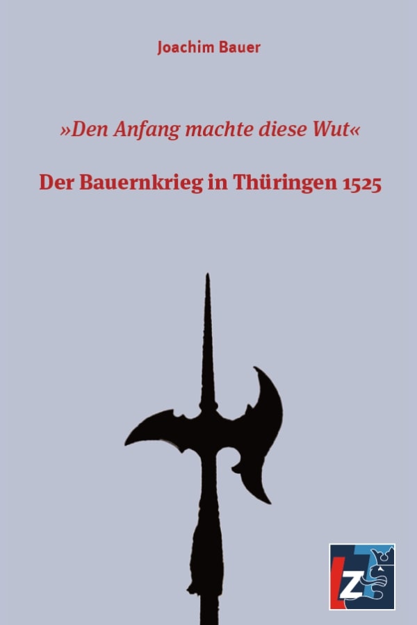 Buchcover "Den Anfang macht die Wut - Der Bauernkrieg in Thüringen 1525" von Joachim Bauer. Der Hintergrund ist hellgrau. In der Mitte ragt eine schwarze Silhouette einer mittelalterlichen Hellebarde nach oben. Der Titel steht in roter Schrift im oberen Bereich.