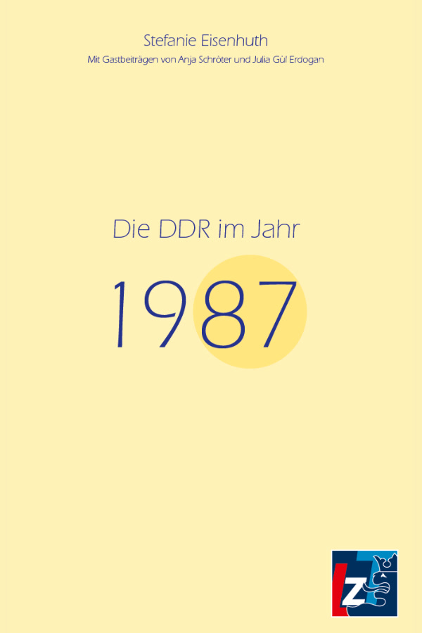 Buchcover "Die DDR im Jahr 1987" von Stefanie Eisenhuth. Auf hellgelbem Hintergrund steht der titel in blauer Schrift. Ein gelber Kreis hebt die Jahreszahl "87" hervor.