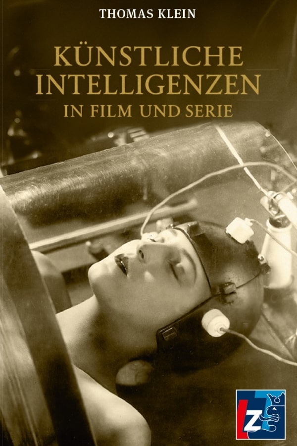 Buchcover mit dem Titel „Künstliche Intelligenzen in Film und Serie“ von Thomas Klein. Im Hintergrund ist eine ikonische Szene aus dem Science-Fiction-Film Metropolis (1927) zu sehen: Eine Frau mit geschlossenen Augen liegt in einem futuristischen Labor, auf dem Kopf eine metallische Kappe mit Kabeln – sie wird offenbar zur Maschine transformiert. Das Bild ist in Sepia gehalten.