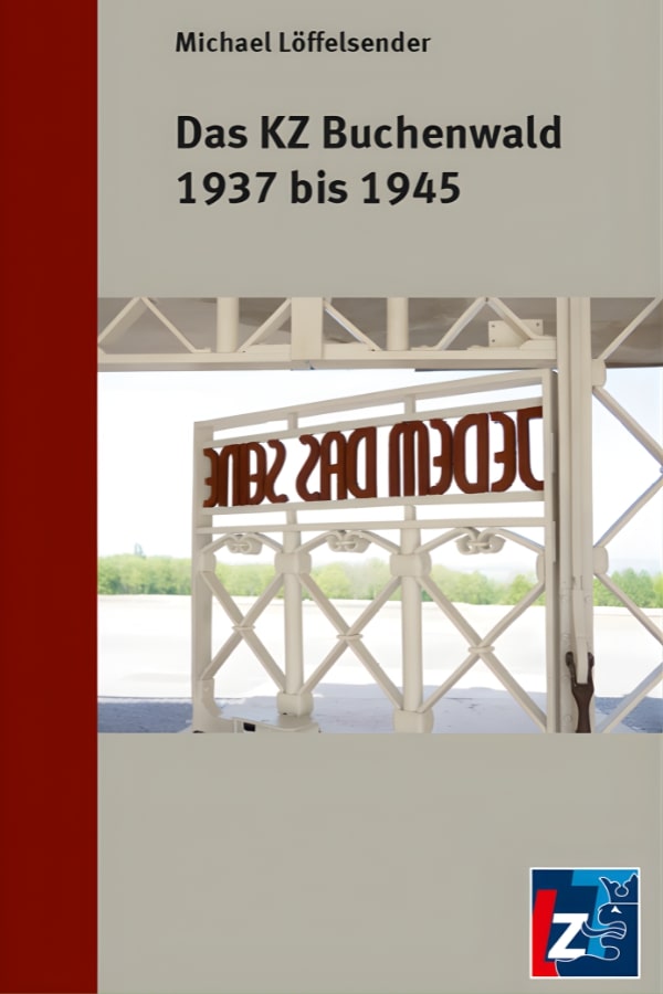 Buchcover "Das KZ Buchenwald 1937 bis 1945" von Michael Löffelsender. Das Cover zeigt das Lagertor mit der roten Inschrift "Jedem das Seine".