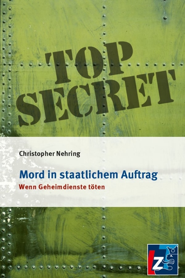 Buchcover "Mord in staatlichem Auftrag. Wenn Geheimdienste töten" von Christopher Nehring. Das Cover zeigt auf grünem Hintergrund den Schriftzug "TOP SECRET".