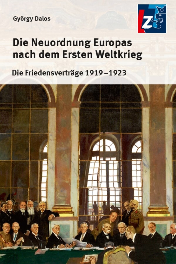 Buchcover "Die Neuordnung Europas nach dem Ersten Weltkrieg. Die Friedensverträge 1919-1923" von György Dalos. Das Cover zeigt das Gemälde "die Unterzeichnung des Friedensvertrags in Versailles" von William Orpen.