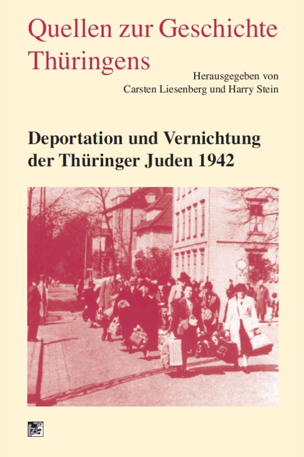Buchcover "Deportation und Vernichtung der Thüringer Juden 1942 - Quellen 39" von Casten Liesenberg und Harry Stein. Das Cover zeigt jüdische Einwohner Eisenachs auf dem Weg zum Bahnhof am 9. Mai 1942. 