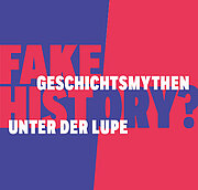 Rote und blaue Grafik mit Text: "Gefälschte Geschichte? Geschichtsmythen unter der Lupe" in fetten, sich überschneidenden weißen und roten Buchstaben.
